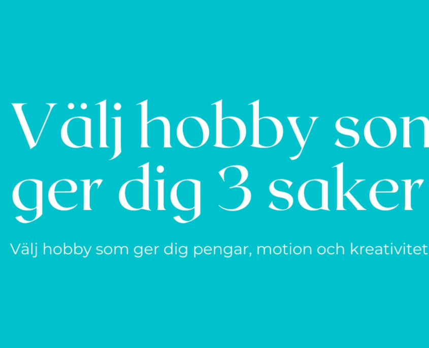 Välj hobby som ger dig pengar, håller dig i form och som främjar din kreativitet